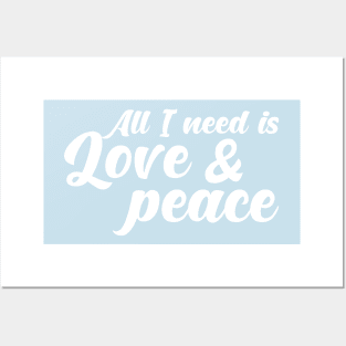 ALL I NEED IS LOVE AND PEACE. Posters and Art